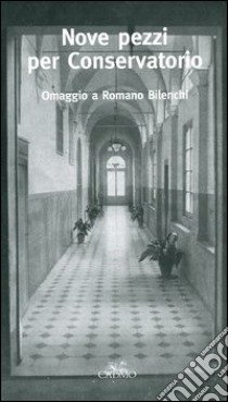 Nove pezzi per Conservatorio. Omaggio a Romano Bilenchi libro di Centovalli B. (cur.)