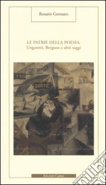 Le patrie della poesia. Ungaretti, Bergson e altri saggi libro di Gennaro Rosario