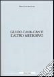 Guido Cavalcanti. L'altro medioevo libro di Ardizzone M. Luisa