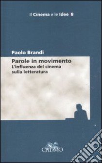 Parole in movimento. L'influenza del cinema sulla letteratura libro di Brandi Paolo