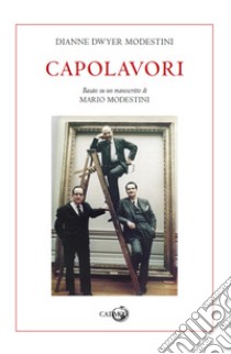 Capolavori. Basato su un manoscritto di Mario Modestini libro di Dwyer Modestini Dianne