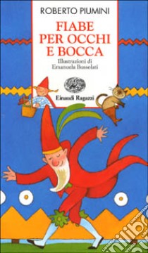 Fiabe per occhi e bocca. Ediz. illustrata libro di Piumini Roberto - Bussolati Emanuela