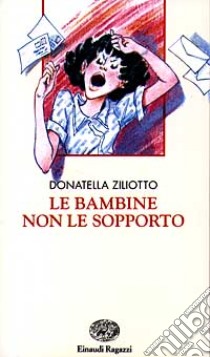 Le bambine non le sopporto libro di Ziliotto Donatella; Fatucci O. (cur.)