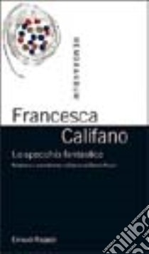 Lo specchio fantastico. Realismo e surrealismo nell'opera di Gianni Rodari libro di Califano Francesca