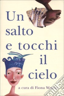 Un salto e tocchi il cielo libro di Waters F. (cur.)