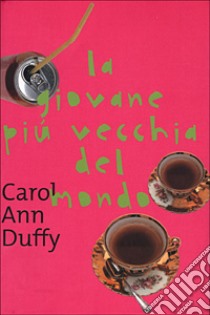 La giovane più vecchia del mondo libro di Duffy Carol A.