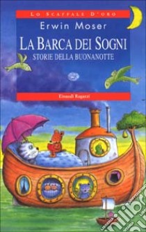 La barca dei sogni. Storie della buonanotte libro di Moser Erwin