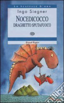 Nocedicocco draghetto sputafuoco. Ediz. illustrata libro di Siegner Ingo