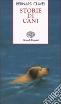 Storie di cani libro di Clavel Bernard