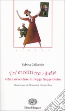 Un'ereditiera ribelle. Vita e avventure di Peggy Guggenheim. Sirene libro di Colloredo Sabina