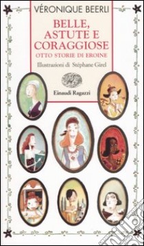 Belle, astute e coraggiose. Otto storie di eroine libro di Beerli Véronique