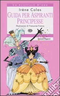 Guida per aspiranti principesse libro di Colas Irène