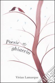 Poesie di ghiaccio libro di Lamarque Vivian - Sanna Alessandro