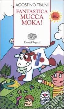 Fantastica mucca Moka! libro di Traini Agostino