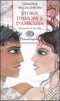 Storie d'amore e d'amicizia libro di McCaughrean Geraldine