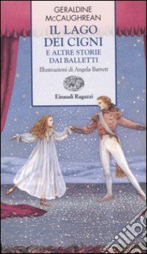 Il lago dei cigni e altre storie dai balletti libro di McCaughrean Geraldine