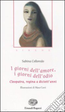 I giorni dell'amore, i giorni dell'odio. Cleopatra, regina a diciott'anni libro di Colloredo Sabina