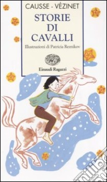 Storie di cavalli. Ediz. illustrata libro di Causse Rolande; Vézinet Nane