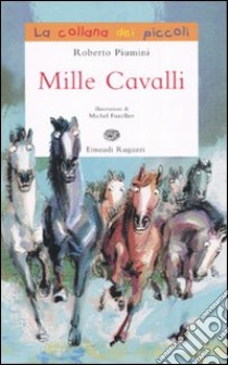 Mille cavalli. Ediz. illustrata libro di Piumini Roberto