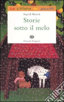 Storie sotto il melo. Ediz. illustrata libro di Heuck Sigrid