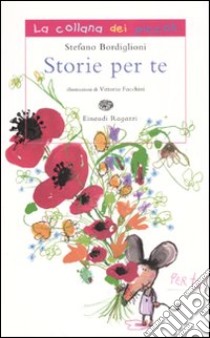 Storie per te. Ediz. illustrata libro di Bordiglioni Stefano