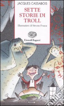 Sette storie di troll. Ediz. illustrata libro di Cassabois Jacques