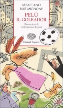 Pelú il goleador libro di Mignone Sebastiano R.