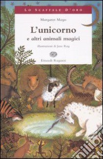 L'unicorno e altri animali magici libro di Mayo Margaret - Ray Jane