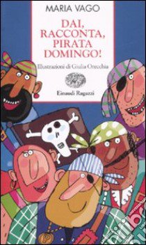 Dai, racconta, pirata Domingo! libro di Vago Maria