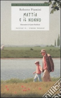 Mattia e il nonno. Ediz. illustrata libro di Piumini Roberto