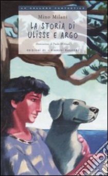 La storia di Ulisse e Argo libro di Milani Mino