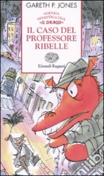 Il caso del professore ribelle. Agenzia investigativa «Il Drago» libro di Jones Gareth P.