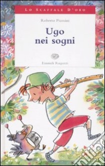 Ugo nei sogni. Ediz. illustrata libro di Piumini Roberto