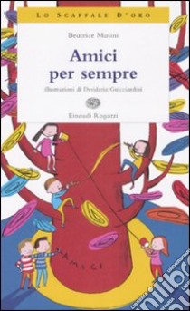 Amici per sempre. Ediz. illustrata libro di Masini Beatrice