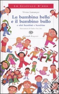 La bambina bella e il bambino bullo a altri bambini e bambine libro di Lamarque Vivian