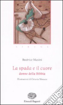 La Spada e il cuore. Donne della Bibbia libro di Masini Beatrice