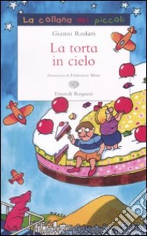 La Torta in cielo libro di Rodari Gianni