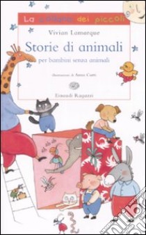 Storie di animali per bambini senza animali. Ediz. illustrata libro di Lamarque Vivian