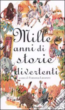 Mille anni di storie divertenti libro di Lazzarato Francesca