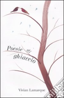 Poesie di ghiaccio libro di Lamarque Vivian