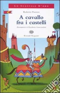 A cavallo fra i castelli. Ediz. illustrata libro di Piumini Roberto