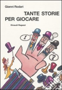 Tante storie per giocare. Ediz. illustrata libro di Rodari Gianni; Pef