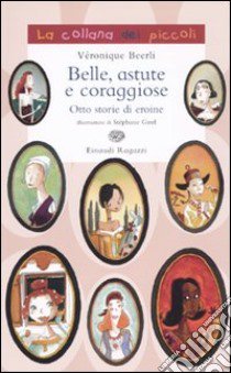 Belle, astute e coraggiose. Otto storie di eroine libro di Beerli Véronique