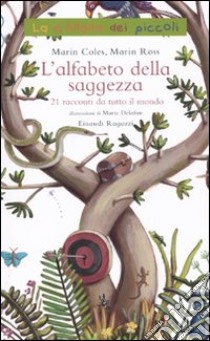 L'alfabeto della saggezza. 21 racconti da tutto il mondo. Ediz. illustrata libro di Marin Ross Lydia; Marin Coles Johanna