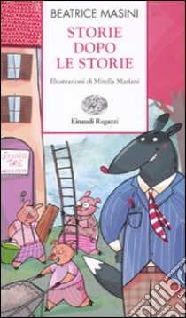 Storie dopo le storie. Ediz. illustrata libro di Masini Beatrice