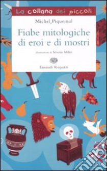 Fiabe mitologiche di eroi e di mostri libro di Piquemal Michel