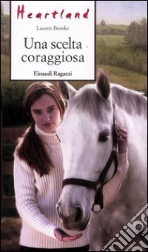 Una scelta coraggiosa. Heartland libro di Brooke Lauren