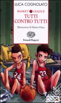 Tutti contro tutti. Basket league. Ediz. a colori libro di Cognolato Luca