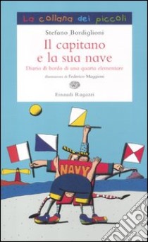 Il capitano e la sua nave. Diario di bordo di una quarta elementare libro di Bordiglioni Stefano