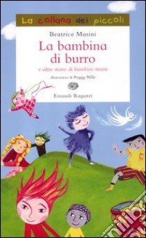 La bambina di burro e altre storie di bambini strani. Ediz. illustrata libro di Masini Beatrice